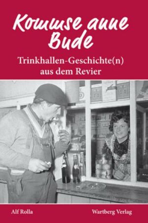 Kommse anne Bude? Trinkhallen-Geschichte(n) aus dem Revier