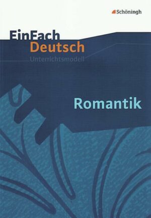 Romantik. EinFach Deutsch Unterrichtsmodelle