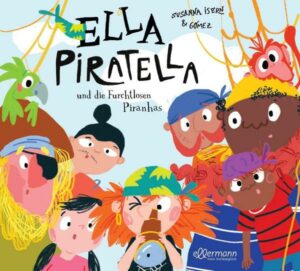 Ella Piratella und die furchtlosen Piranhas