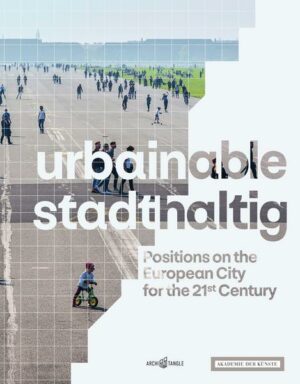 Urbainable/stadthaltig - Positions on the European City for the 21st Century