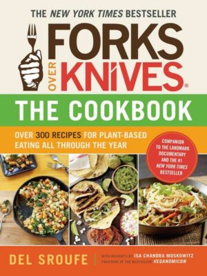 Forks Over Knives Cookbook:Over 300 Recipes for Plant-Based Eating All