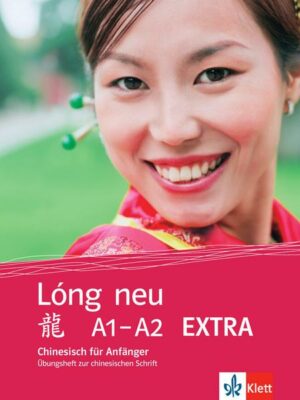 Lóng neu (A1-A2) / EXTRA. Übungsheft zur chinesischen Schrift. Chinesisch für Anfänger