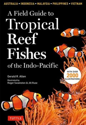A Field Guide to Tropical Reef Fishes of the Indo-Pacific: Covers 1