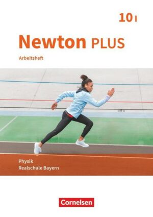 Newton plus - Realschule Bayern - 10. Jahrgangsstufe - Wahlpflichtfächergruppe I. Arbeitsheft mit Lösungen