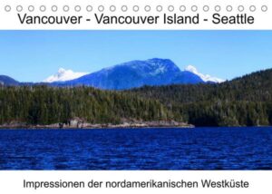 Vancouver - Vancouver Island - Seattle (Tischkalender 2023 DIN A5 quer)