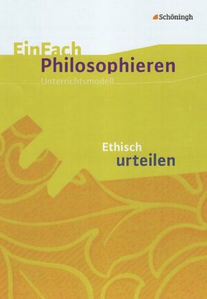 EinFach Philosophieren. Ethisch urteilen