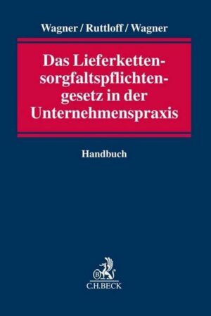 Das Lieferkettensorgfaltspflichtengesetz in der Unternehmenspraxis