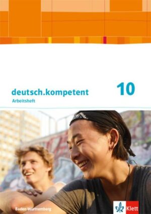 Deutsch.kompetent 10. Ausgabe Baden-Württemberg Gymnasium. Schülerarbeitsheft mit Lösungen Klasse 10