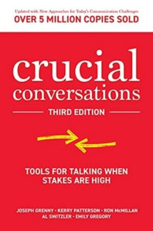 Crucial Conversations: Tools for Talking When Stakes are High