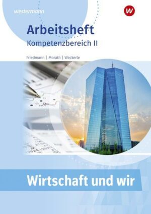 Wirtschaft und Wir. Arbeitsheft. Kompetenzbereich II