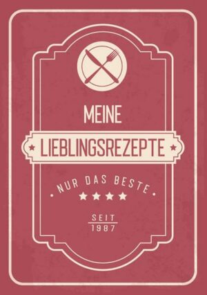 Meine liebsten Rezepte - Blanko Rezeptbuch zum Eintragen von über 50 Lieblingsrezepten - Mein Kochbuch zum Selberschreiben und selbst gestalten