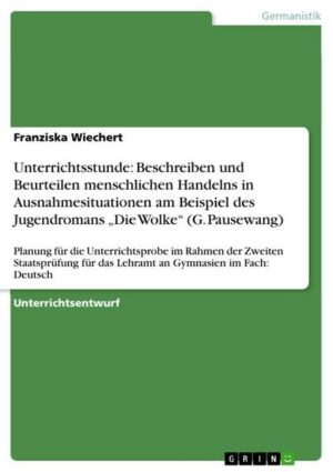 Unterrichtsstunde: Beschreiben und Beurteilen menschlichen Handelns in Ausnahmesituationen am Beispiel des Jugendromans ¿Die Wolke¿ (G. Pausewang)