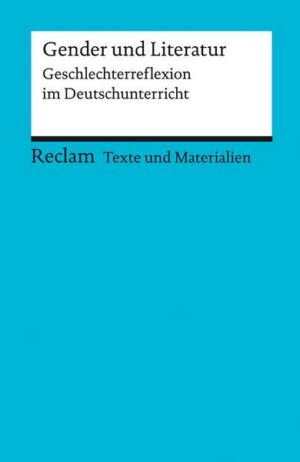 Gender und Literatur. Geschlechterreflexion im Deutschunterricht