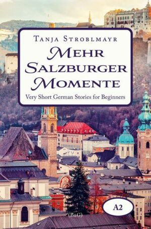 Mehr Salzburger Momente. Very Short German Stories for Beginners (A2)