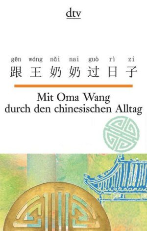 Mit Oma Wang durch den chinesischen Alltag