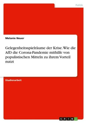 Gelegenheitsspielräume der Krise. Wie die AfD die Corona-Pandemie mithilfe von populistischen Mitteln zu ihrem Vorteil nutzt