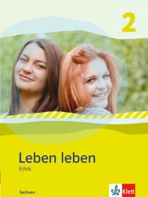 Leben leben - Neubearbeitung. Ethik - Ausgabe für Sachsen. Schülerbuch 7.-8. Klasse