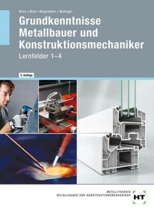 Grundkenntnisse Metallbauer und Konstruktionsmechaniker. Lehrbuch - Lernfelder 1-4