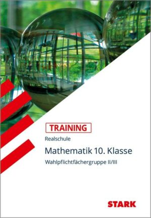 Training Realschule - Mathematik 10. Klasse Wahlpflichtfächergruppe II/III
