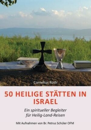 50 Heilige Stätten in Israel – Ein spiritueller Begleiter für Heilig-Land-Reisen