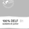 100% DELF B1 - Version scolaire et junior. Corrigés