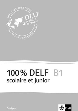 100% DELF B1 - Version scolaire et junior. Corrigés