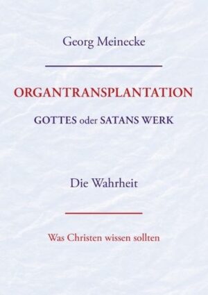 ORGANTRANSPLANTATION. Gottes oder Satans Werk? Die Wahrheit.
