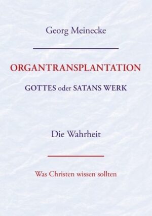 ORGANTRANSPLANTATION. Gottes oder Satans Werk? Die Wahrheit.