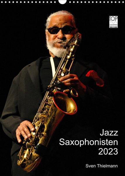 Jazz Saxophonisten 2023 (Wandkalender 2023 DIN A3 hoch)
