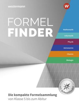 Formelfinder  Mathematik / Informatik / Physik / Astronomie/ Chemie / Biologie. Ausgabe für die Sekundarstufe I und II an Gymnasien