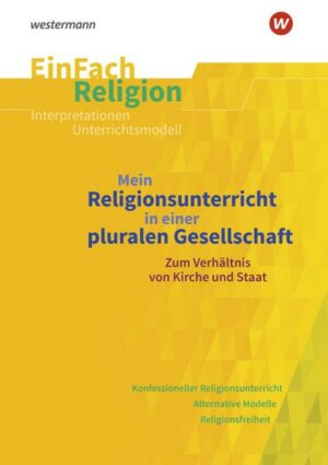 Mein Religionsunterricht in einer pluralen Gesellschaft zum Verhältnis von Kirche und Staat