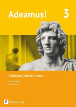 Adeamus! - Ausgabe B - Latein als 1. Fremdsprache - Band 3. Schulaufgabentrainer mit Lösungsbeileger
