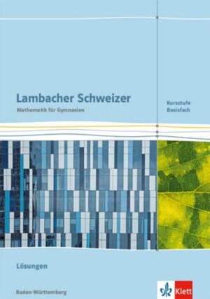 Lambacher Schweizer Mathematik Kursstufe - Basisfach. Ausgabe Baden-Württemberg. Lösungen Klassen 11/12