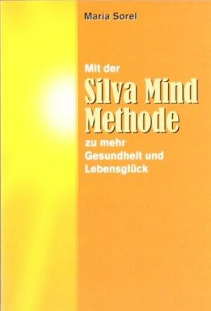 Mit der Silva Mind Methode zu mehr Gesundheit und Lebensglück