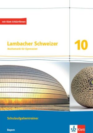Lambacher Schweizer Mathematik 10. Schulaufgabentrainer. Arbeitsheft mit Lösungen Klasse 10. Ausgabe Bayern
