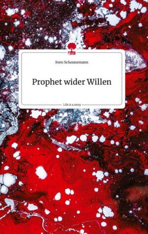 Prophet wider Willen. Life is a Story - story.one