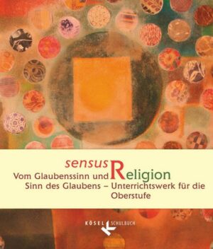 Sensus Religion - Vom Glaubenssinn und Sinn des Glaubens