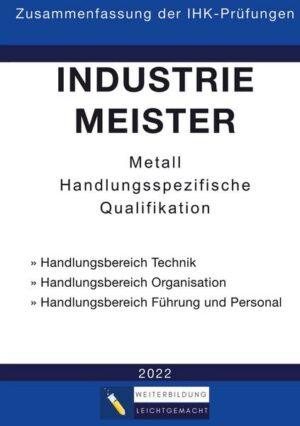 Industriemeister Metall - Zusammenfassung der IHK-Prüfungen