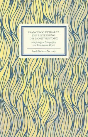 An Francesco Dionigi von Borgo san Sepolcro in Paris. Die Besteigung des Mont Ventoux. Mit farbigen Fotografien von Constantin Beyer