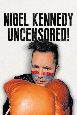 Nigel Kennedy Uncensored!