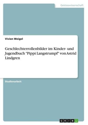 Geschlechterrollenbilder im Kinder- und Jugendbuch 'Pippi Langstrumpf' von Astrid Lindgren