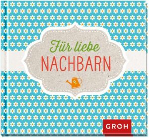 Für liebe Nachbarn!