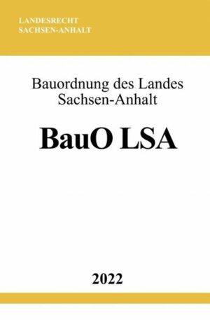 Bauordnung des Landes Sachsen-Anhalt BauO LSA 2022