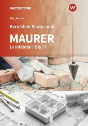 Berufsfeld Bautechnik Maurer. Schülerband. Lernfelder 1-17