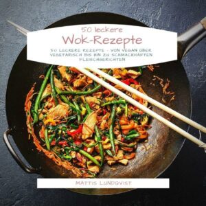 50 leckere Wok-Rezepte