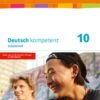 Deutsch kompetent 10. Arbeitsheft mit Lösungen Klasse 10. Ausgabe Bayern