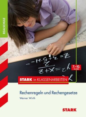 Stark in Klassenarbeiten - Mathematik Rechenregeln und Rechengesetze 7.-10. Klasse Realschule