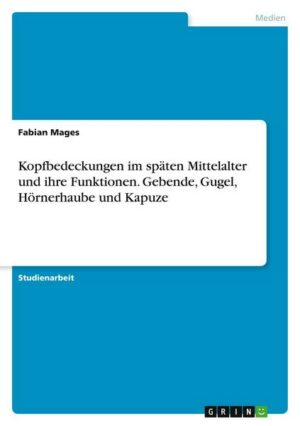 Kopfbedeckungen im späten Mittelalter und ihre Funktionen. Gebende