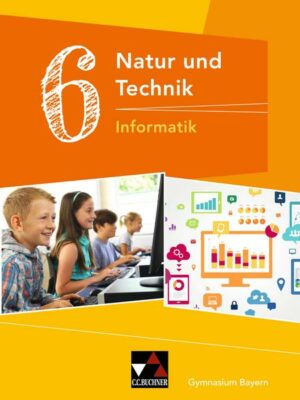 Natur und Technik 6: Informatik Bayern