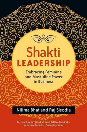 Shakti Leadership: Embracing Feminine and Masculine Power in Business